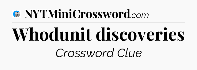 Whodunit discoveries Crossword Clue