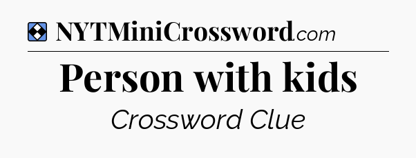 Solution: Person with kids - NYT Mini Crossword