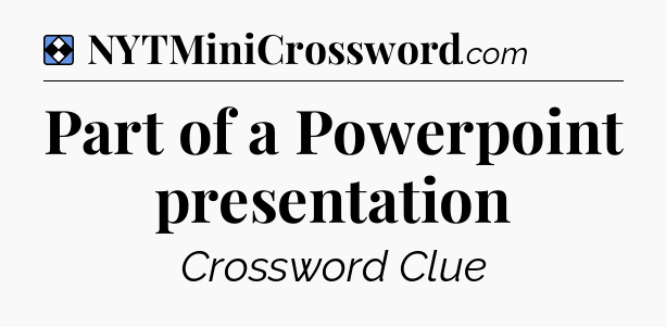 Solution: Part of a Powerpoint presentation - NYT Mini Crossword