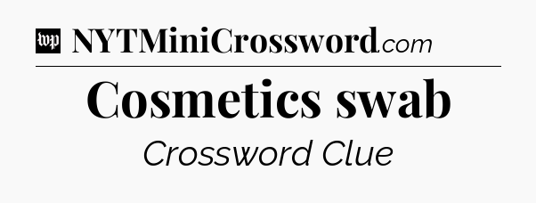 Cosmetics swab Crossword Clue