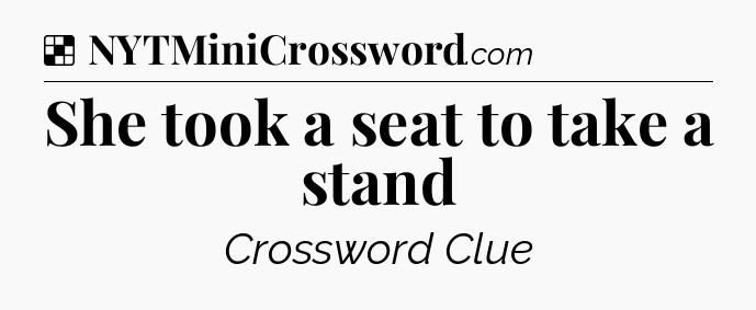 Solution: She took a seat to take a stand - NYT Crossword