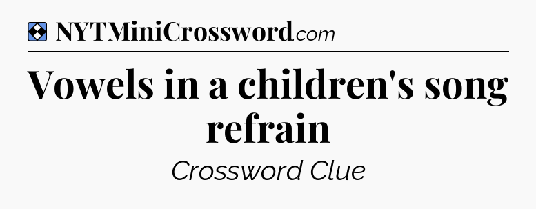 Solution: Vowels in a children's song refrain - NYT Mini Crossword
