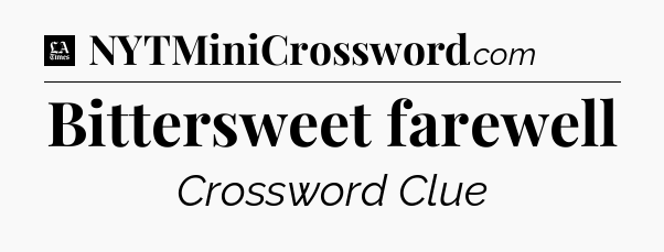Bittersweet farewell - LA Times Crossword