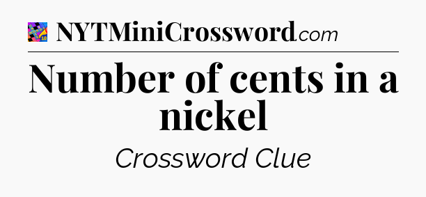 Number of cents in a nickel Crossword Clue