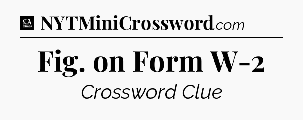 Fig. on Form W-2 - LA Times Crossword