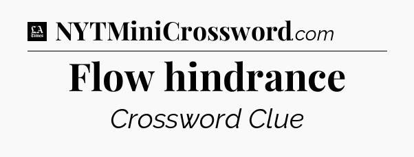 Flow hindrance - LA Times Crossword