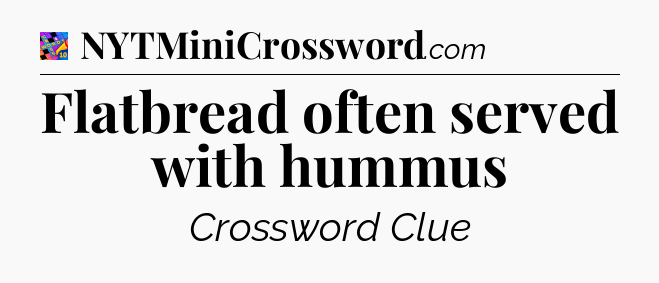 Flatbread often served with hummus Crossword Clue
