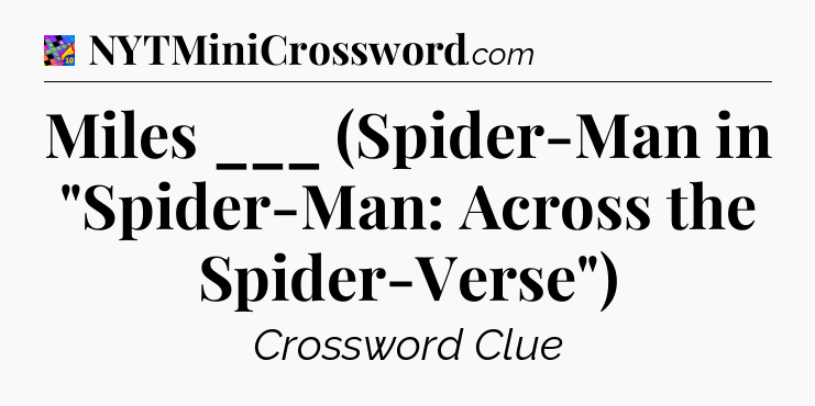 Miles ___ (Spider-Man in 