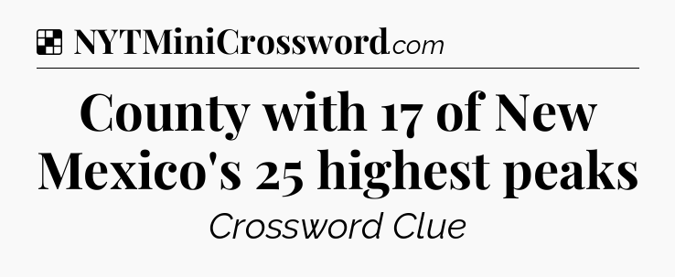 Solution: County with 17 of New Mexico's 25 highest peaks - NYT Crossword