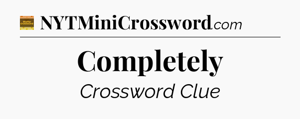 Completely - Eugene Sheffer Crossword