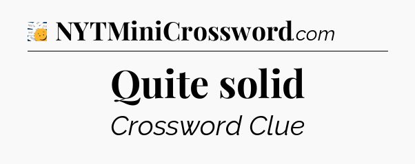 Quite solid - 7 Little Words