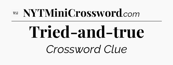 Tried-and-true - WSJ Crossword