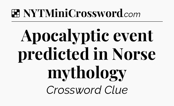 Solution: Apocalyptic event predicted in Norse mythology - NYT Crossword