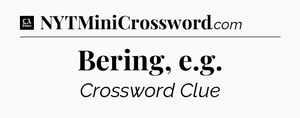 Bering, e.g - LA Times Crossword