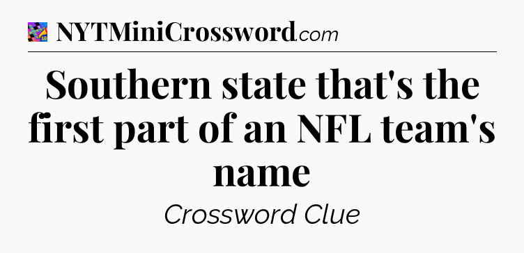 Southern state that's the first part of an NFL team's name Crossword Clue