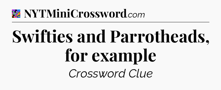 Swifties and Parrotheads, for example Crossword Clue