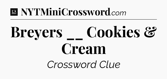 Breyers __ Cookies & Cream - LA Times Crossword