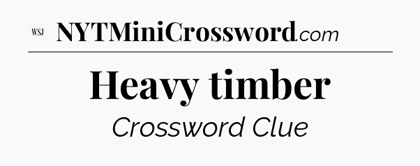 Heavy timber - WSJ Crossword