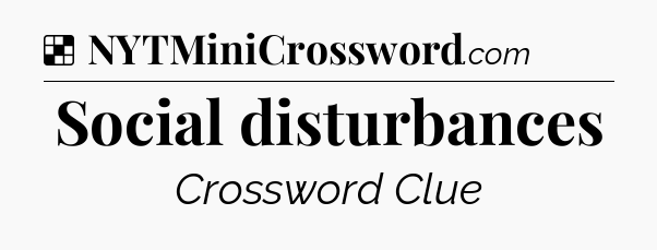 Solution: Social disturbances - NYT Crossword