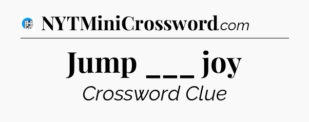 Jump ___ joy Crossword Clue