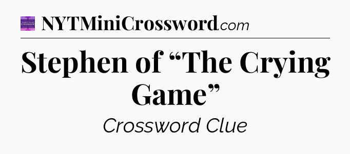 Stephen of “The Crying Game” - Thomas Joseph Crossword