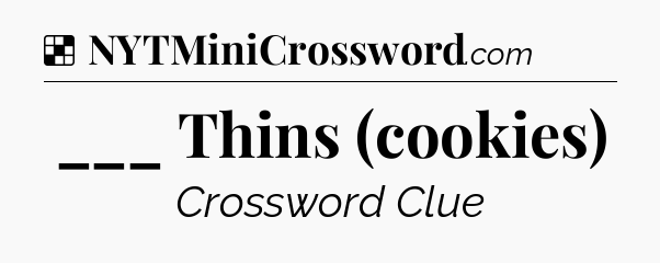 Solution: ___ Thins (cookies) - NYT Crossword