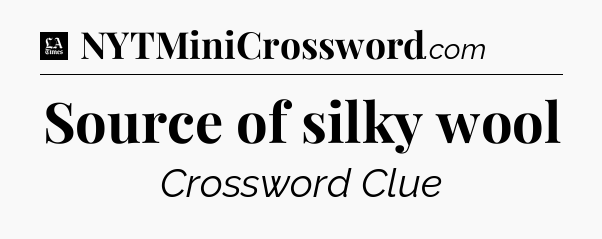 Source of silky wool - LA Times Crossword