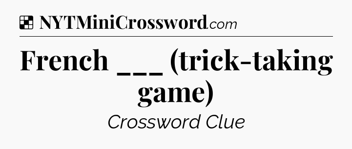 Solution: French ___ (trick-taking game) - NYT Crossword