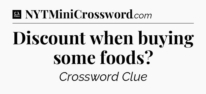 Discount when buying some foods - LA Times Crossword