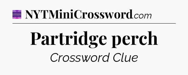Partridge perch - Thomas Joseph Crossword