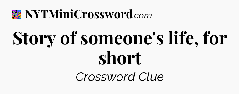 Story of someone's life, for short Crossword Clue