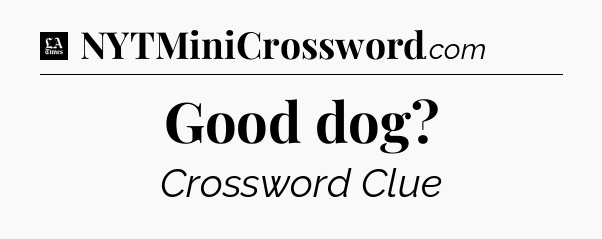 Good dog - LA Times Crossword