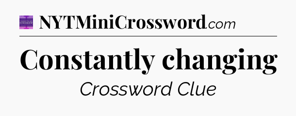 Constantly changing - Thomas Joseph Crossword