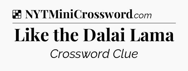 Solution: Like the Dalai Lama - NYT Crossword