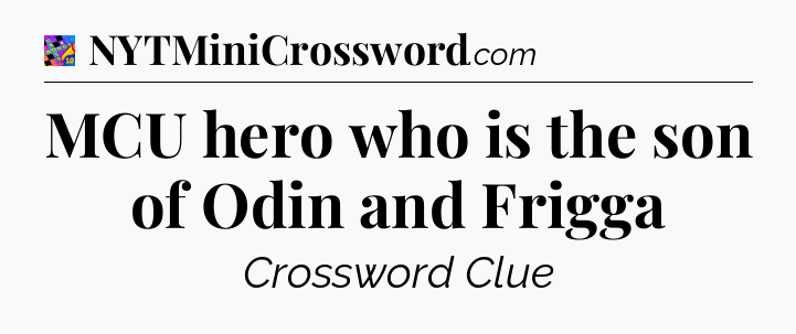 MCU hero who is the son of Odin and Frigga Crossword Clue
