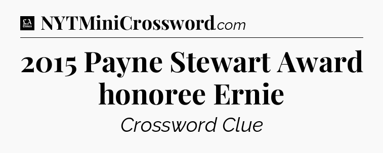 2015 Payne Stewart Award honoree Ernie - LA Times Crossword