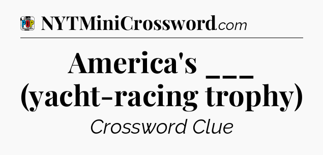 America's ___ (yacht-racing trophy) Crossword Clue