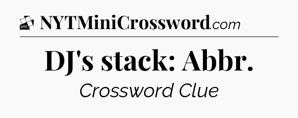 DJ's stack: Abbr - Daily Themed Classic Crossword