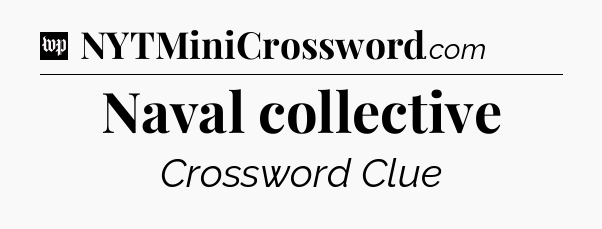 Naval collective Crossword Clue