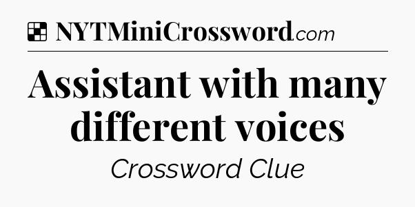 Solution: Assistant with many different voices - NYT Crossword
