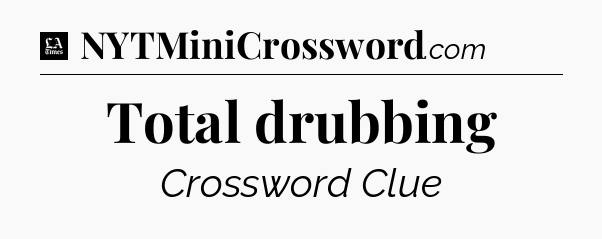 Total drubbing - LA Times Crossword