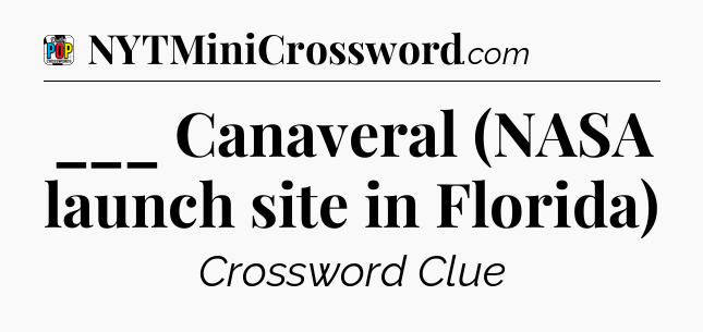 ___ Canaveral (NASA launch site in Florida) Crossword Clue