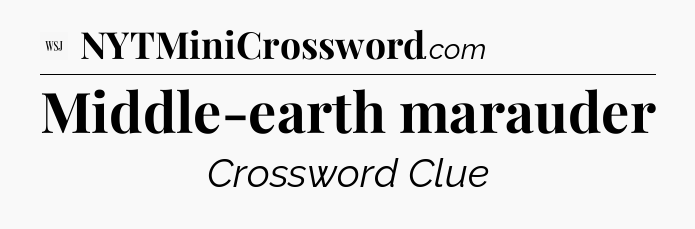 Middle-earth marauder - WSJ Crossword