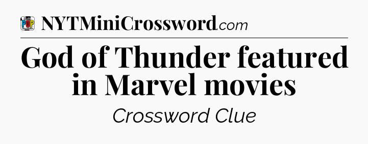 God of Thunder featured in Marvel movies Crossword Clue