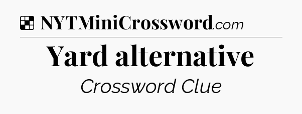 Solution: Yard alternative - NYT Crossword