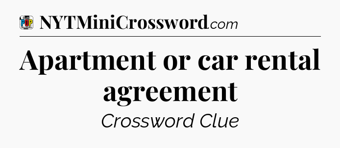 Apartment or car rental agreement Crossword Clue