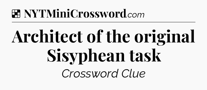 Solution: Architect of the original Sisyphean task - NYT Crossword