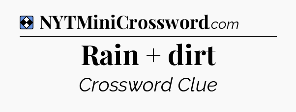 Solution: Rain + dirt - NYT Mini Crossword