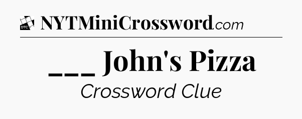 ___ John's Pizza - Daily Themed Classic Crossword