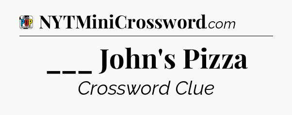 ___ John's Pizza Crossword Clue